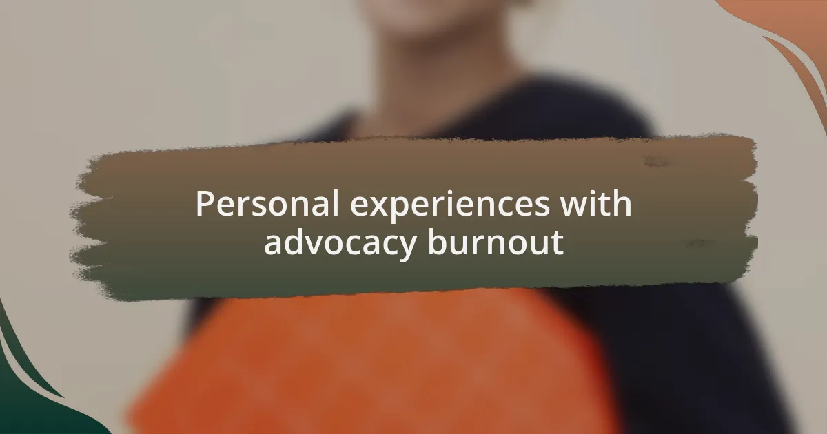 Personal experiences with advocacy burnout