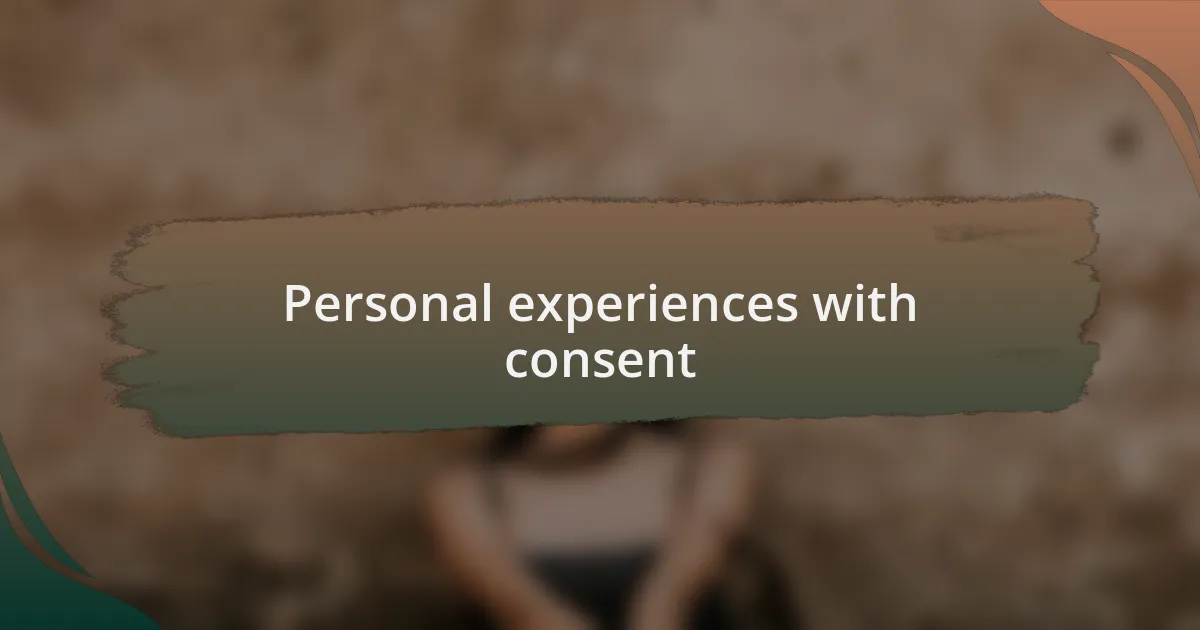 Personal experiences with consent