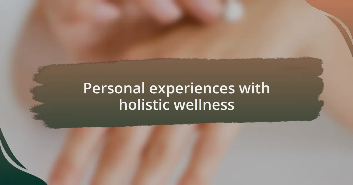 Personal experiences with holistic wellness