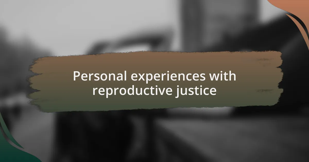 Personal experiences with reproductive justice