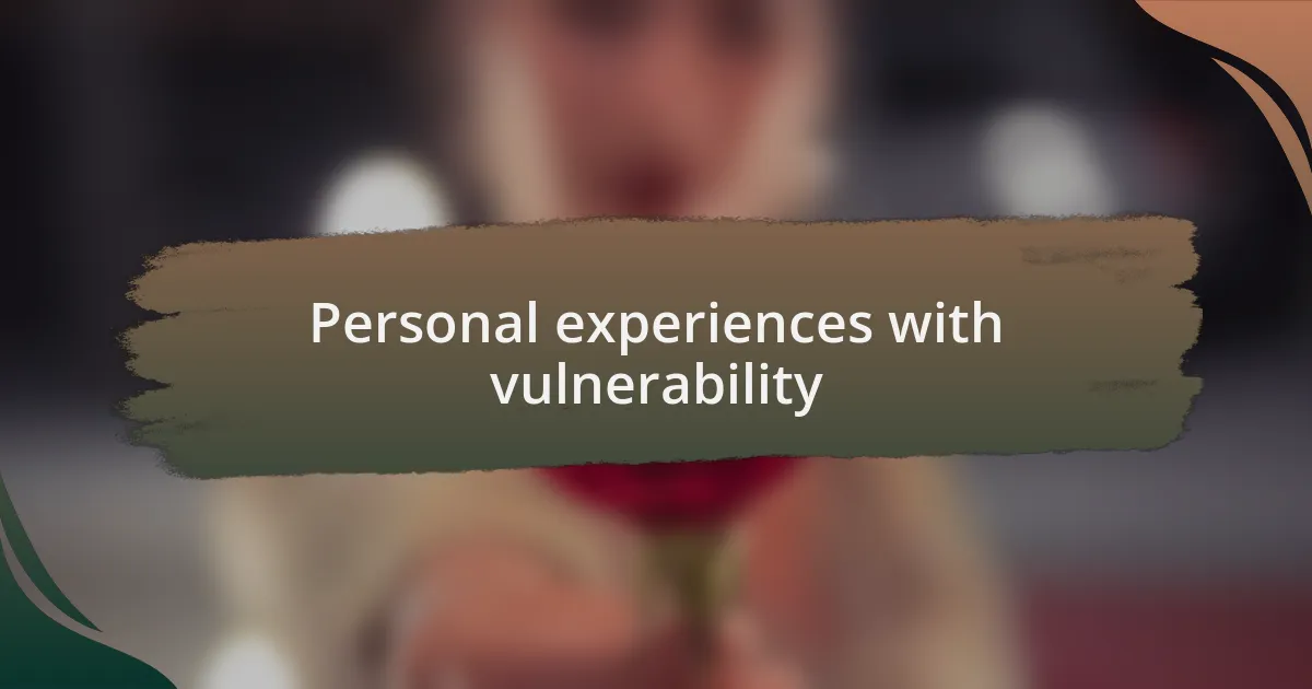Personal experiences with vulnerability