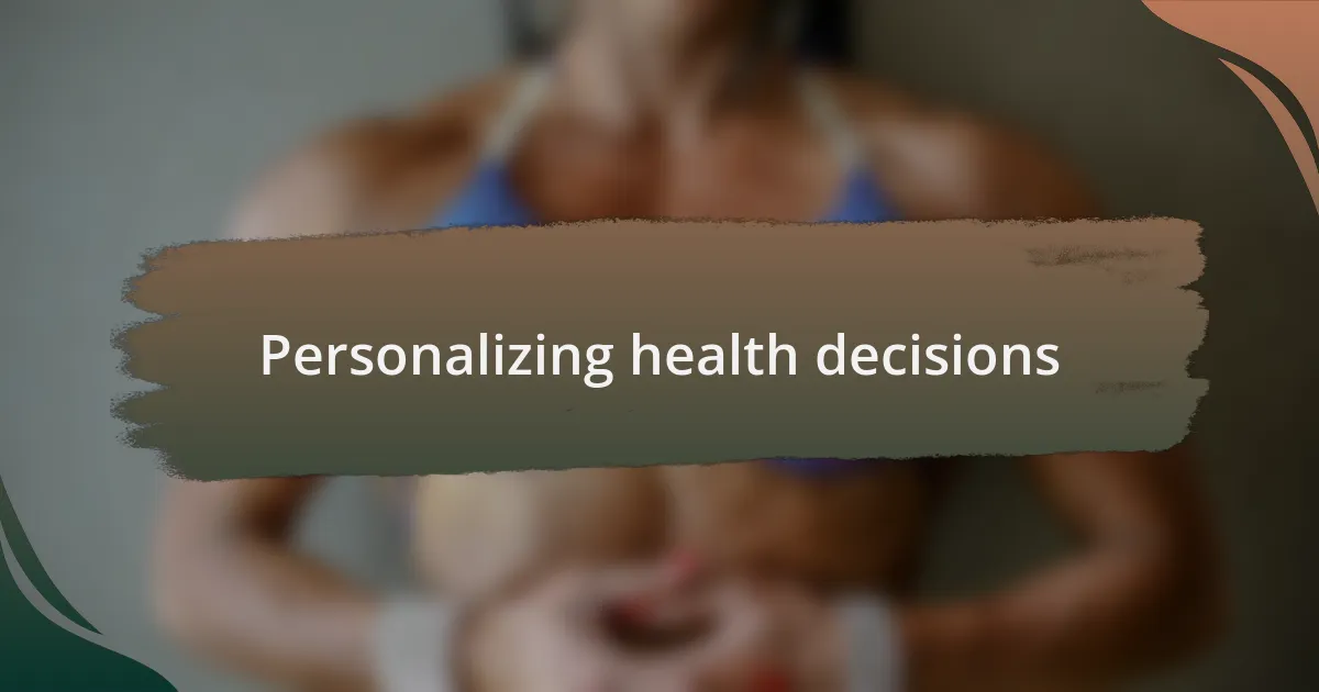 Personalizing health decisions