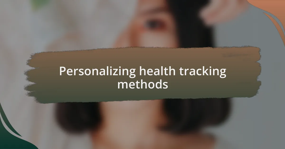 Personalizing health tracking methods