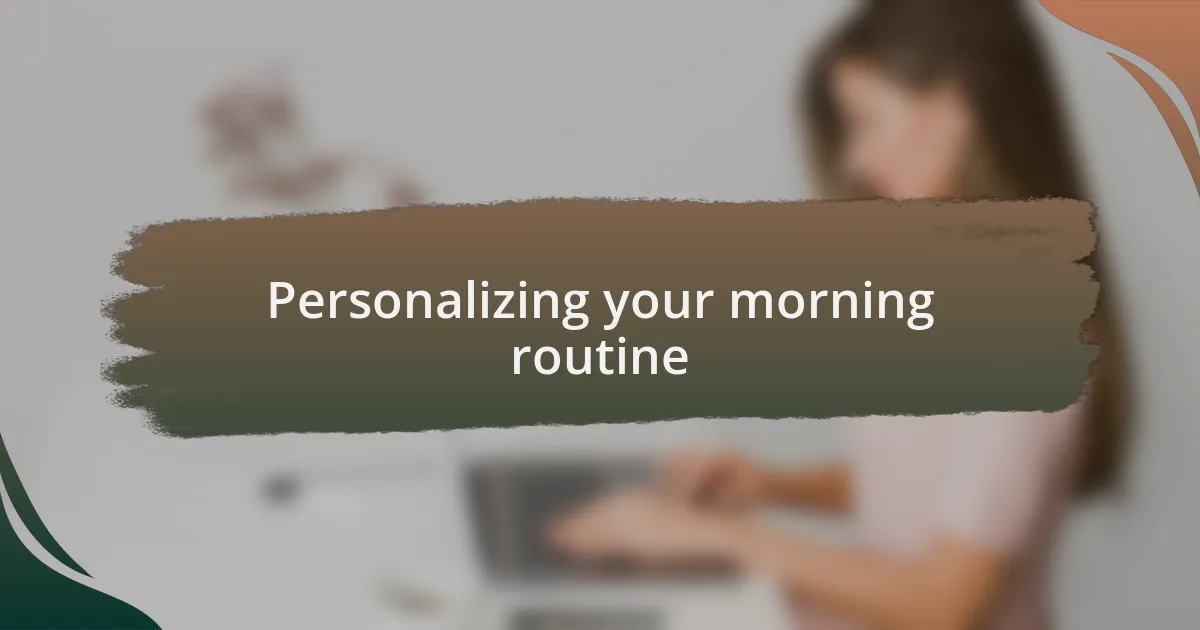 Personalizing your morning routine