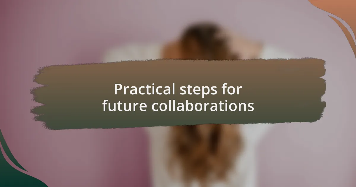 Practical steps for future collaborations