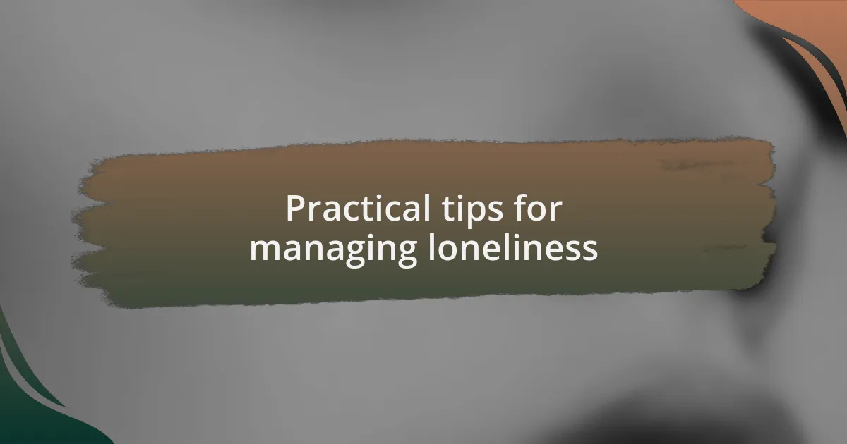 Practical tips for managing loneliness