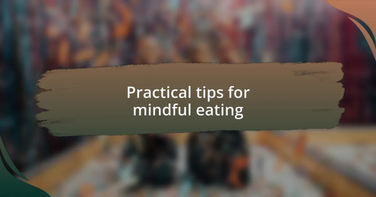 Practical tips for mindful eating