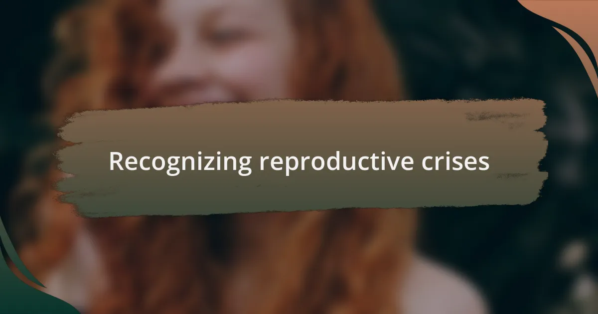 Recognizing reproductive crises