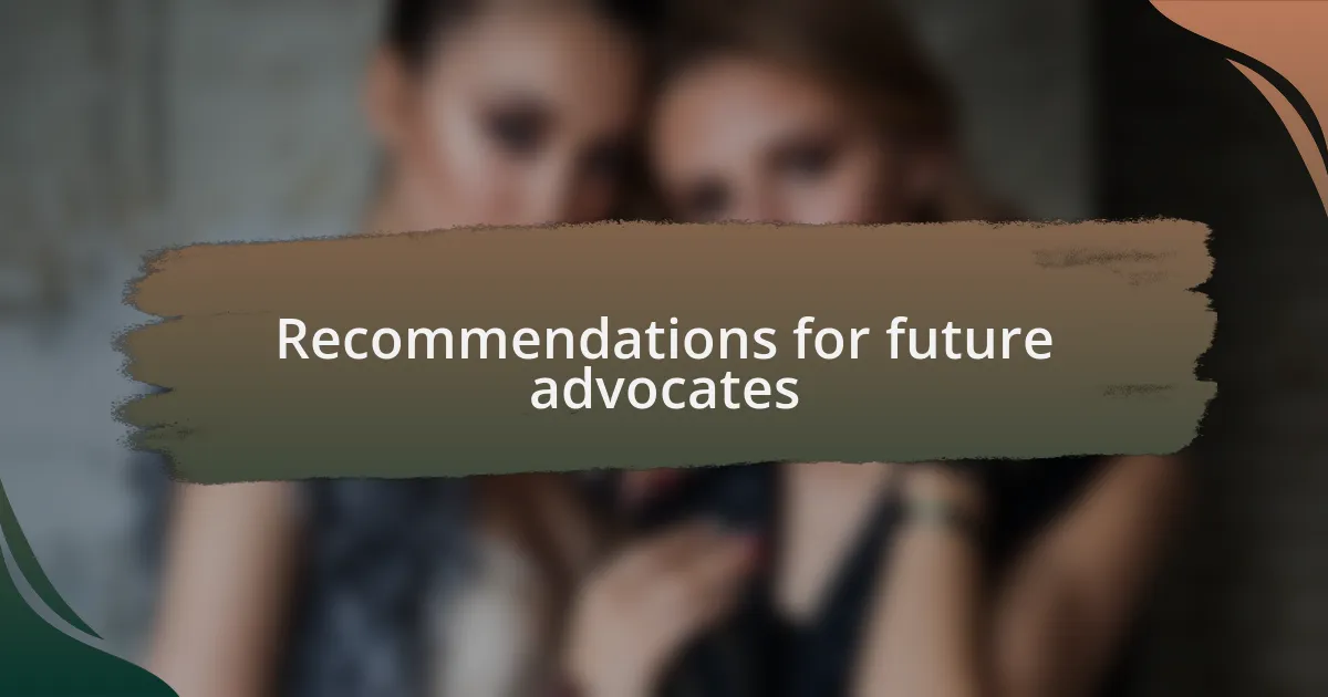 Recommendations for future advocates