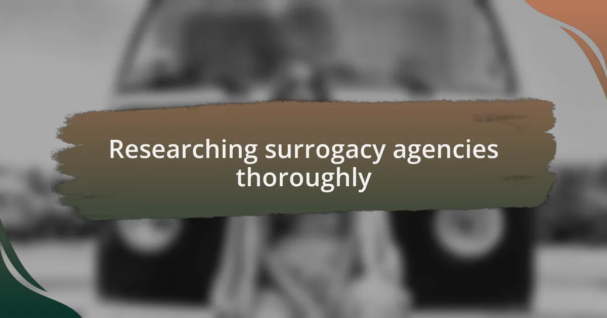 Researching surrogacy agencies thoroughly