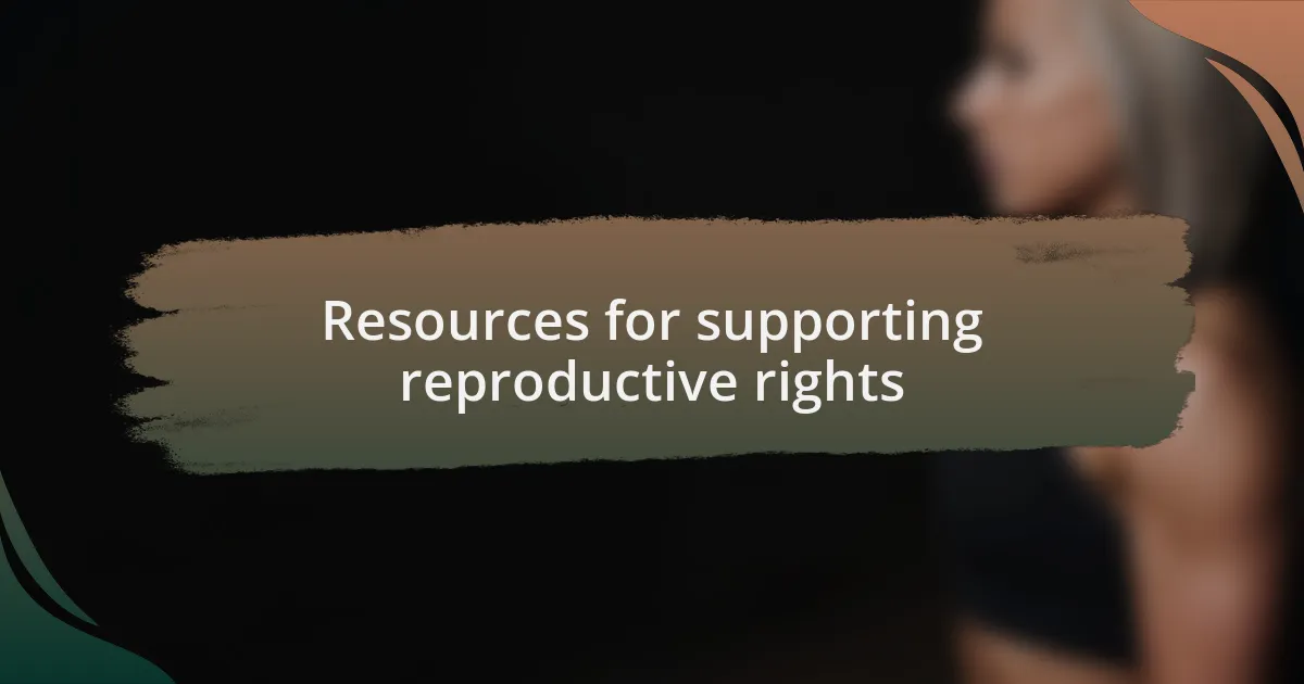Resources for supporting reproductive rights