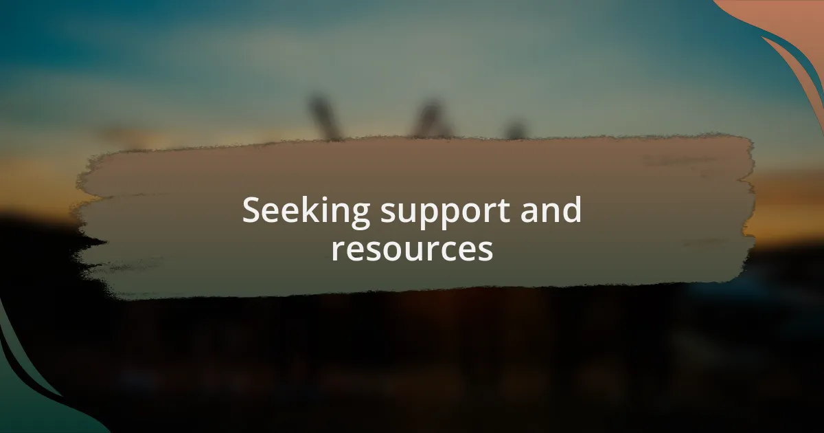 Seeking support and resources