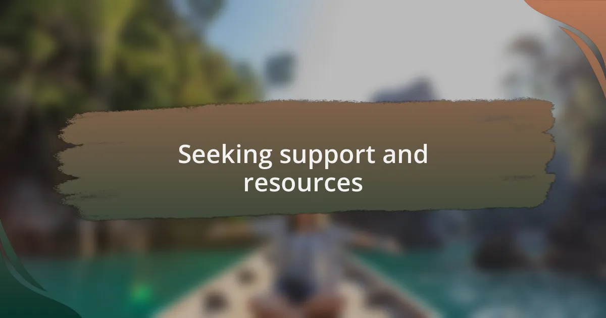 Seeking support and resources