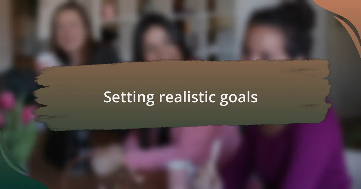 Setting realistic goals
