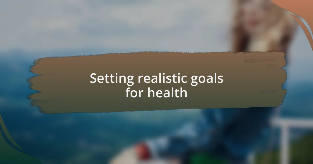 Setting realistic goals for health