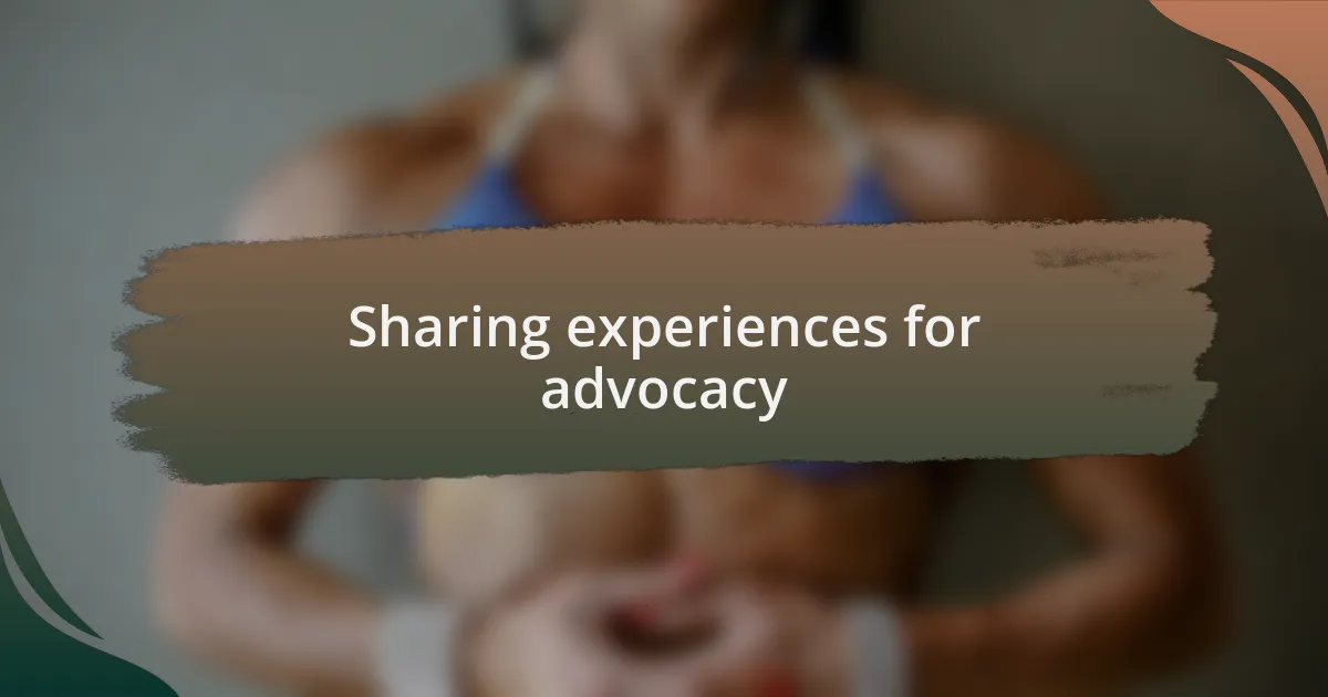 Sharing experiences for advocacy
