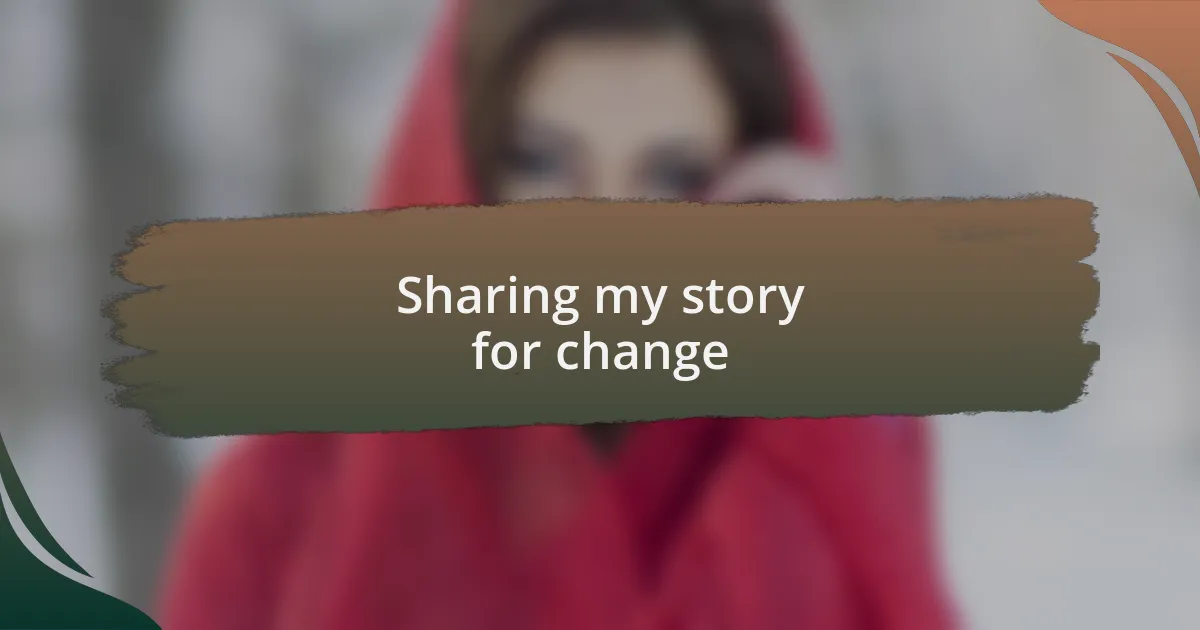 Sharing my story for change