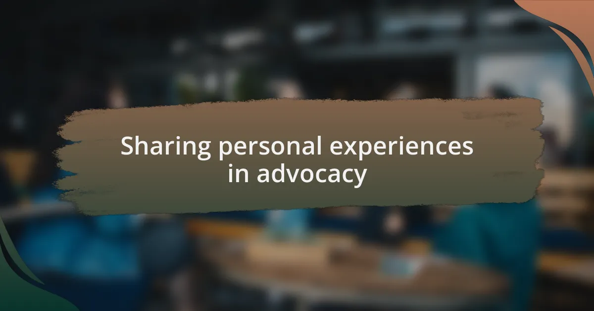Sharing personal experiences in advocacy