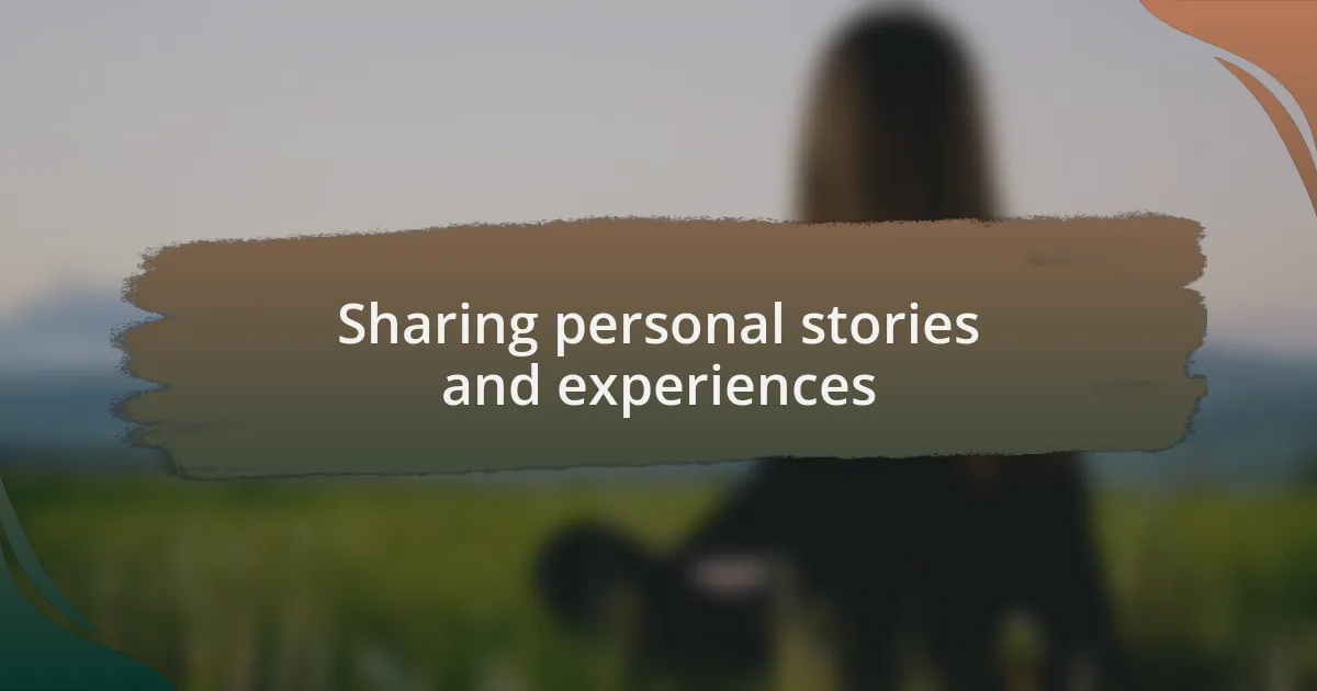 Sharing personal stories and experiences