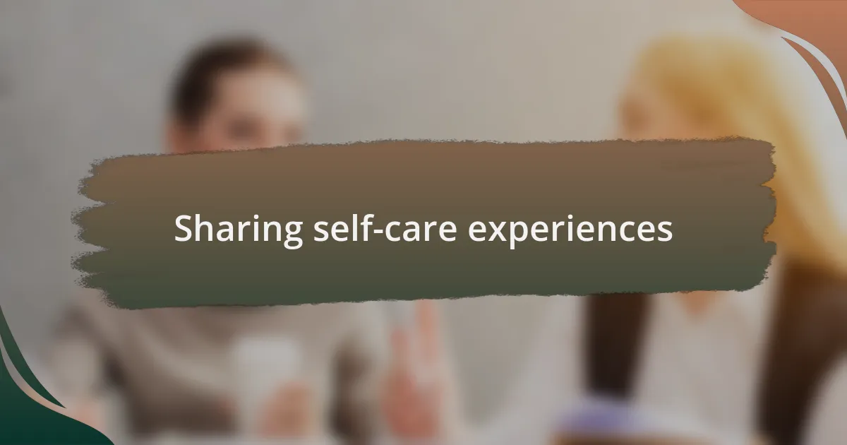 Sharing self-care experiences