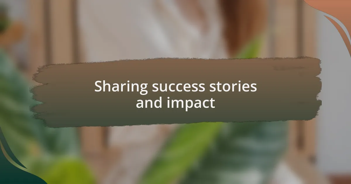 Sharing success stories and impact
