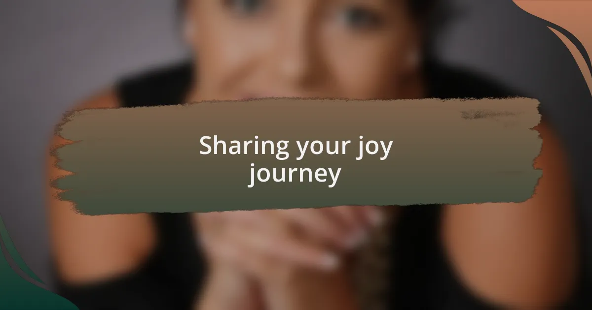 Sharing your joy journey