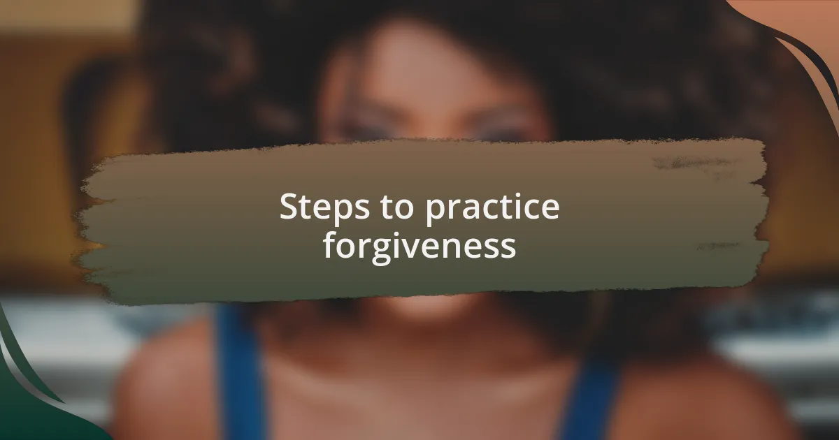 Steps to practice forgiveness