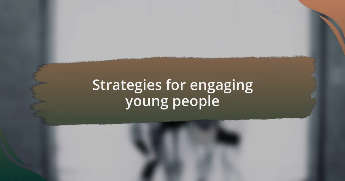 Strategies for engaging young people