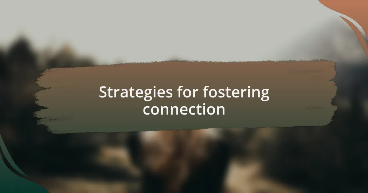 Strategies for fostering connection
