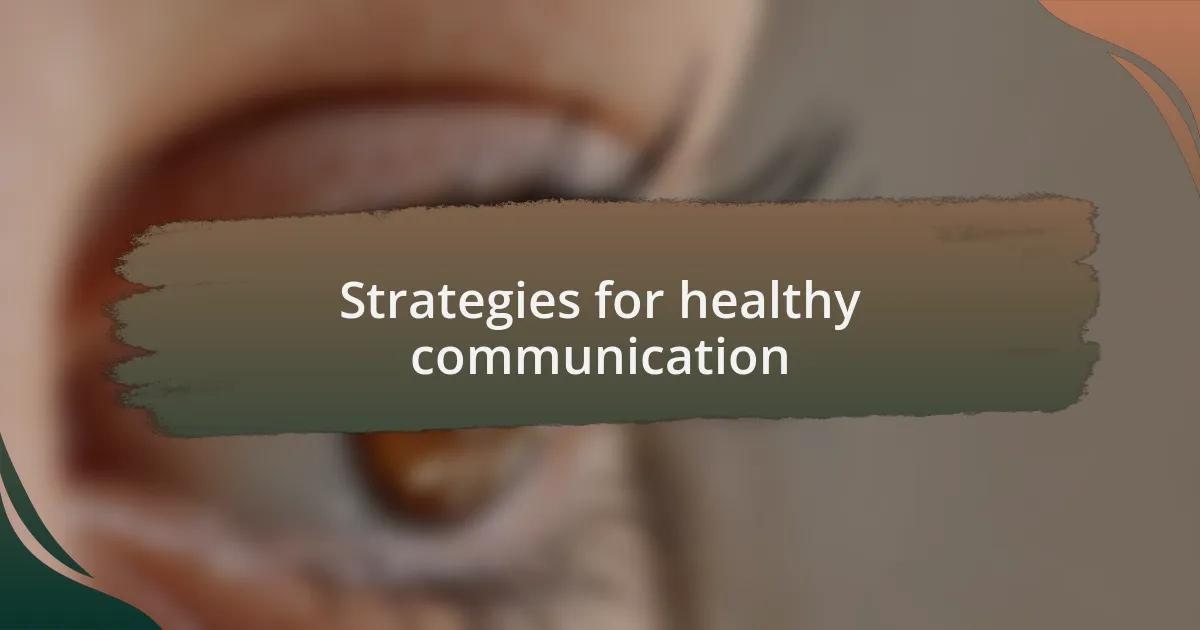 Strategies for healthy communication