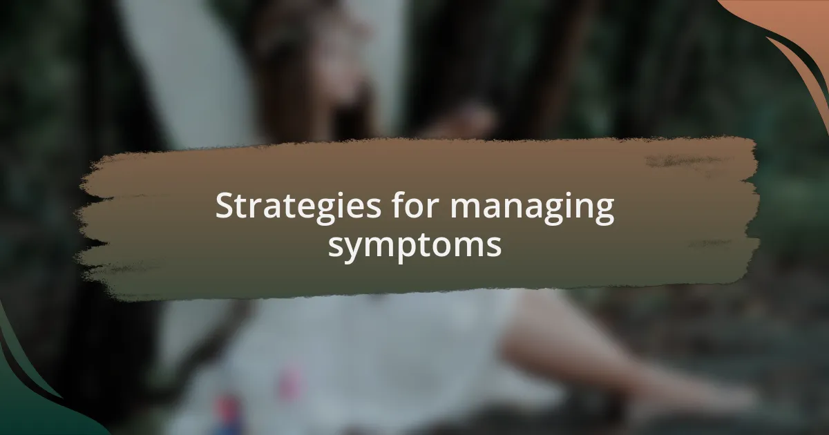 Strategies for managing symptoms