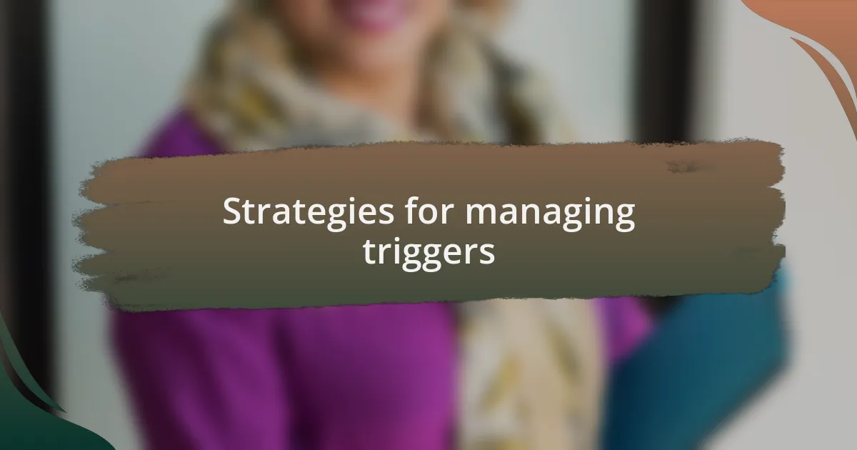 Strategies for managing triggers