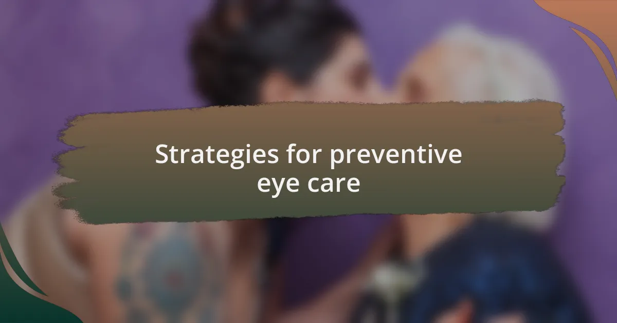 Strategies for preventive eye care