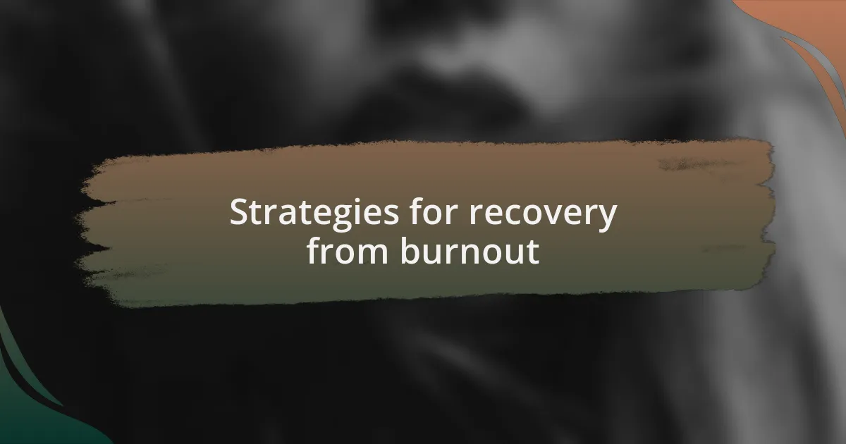 Strategies for recovery from burnout