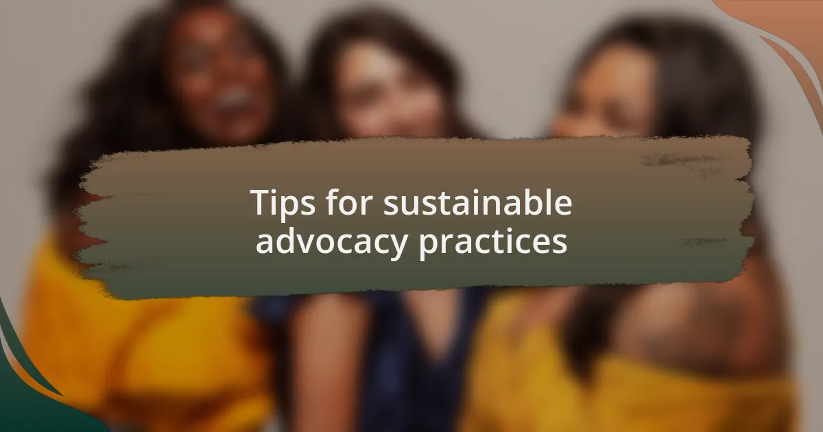 Tips for sustainable advocacy practices