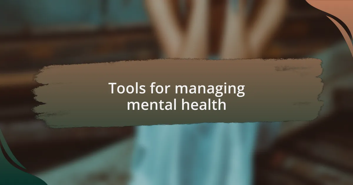 Tools for managing mental health