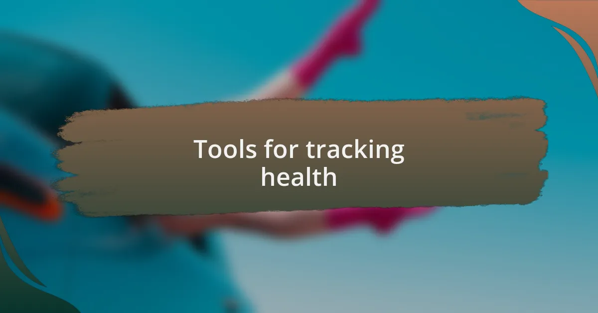 Tools for tracking health