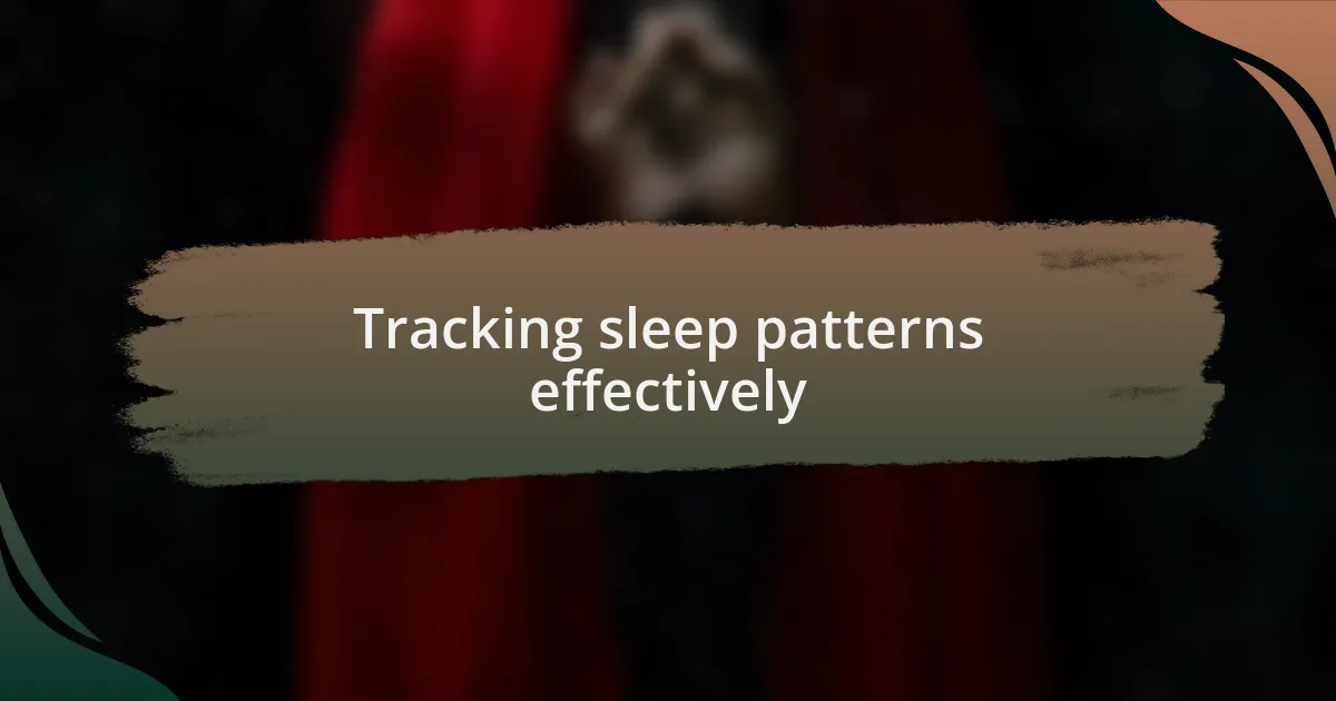 Tracking sleep patterns effectively