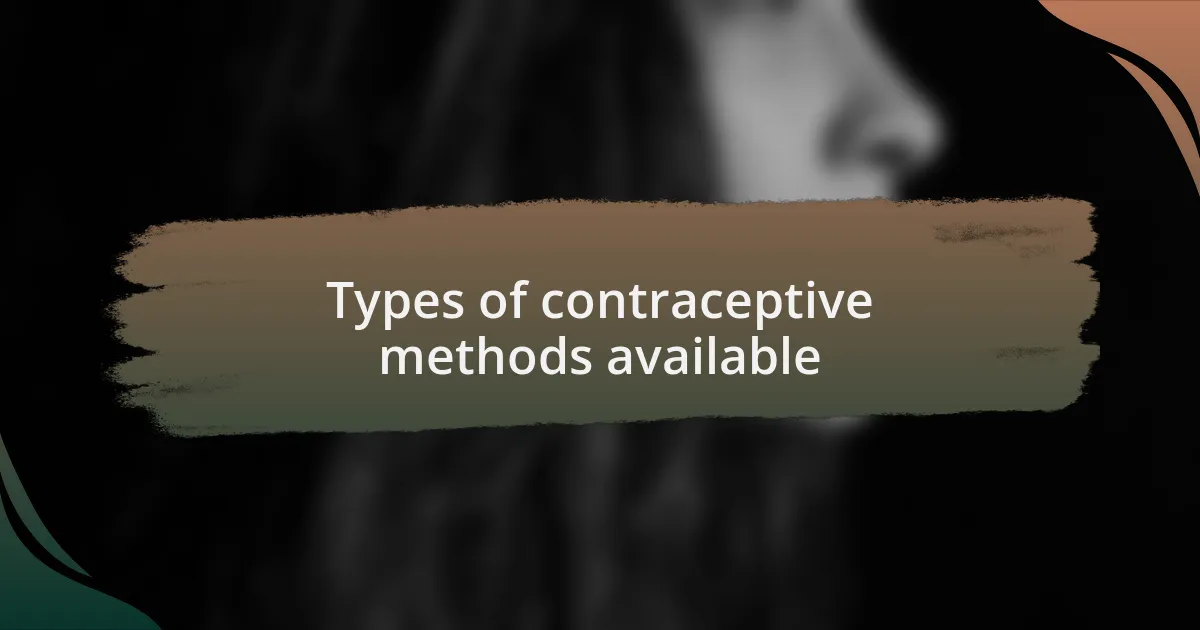 Types of contraceptive methods available