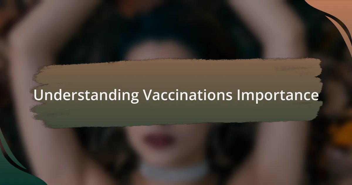 Understanding Vaccinations Importance