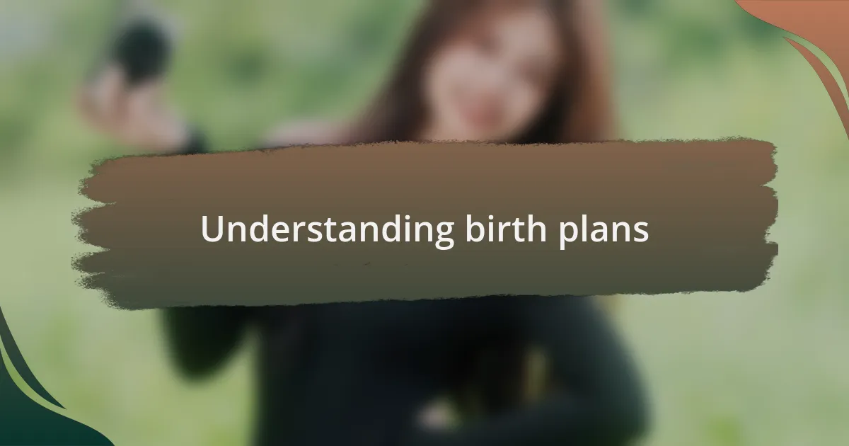 Understanding birth plans