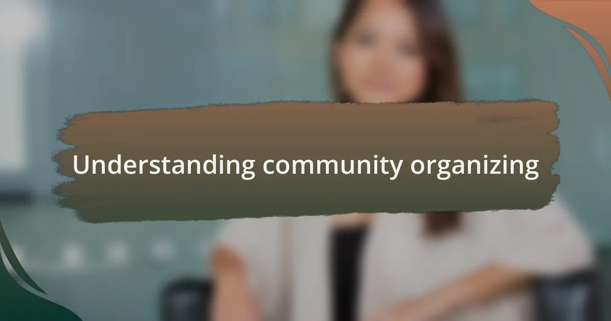 Understanding community organizing
