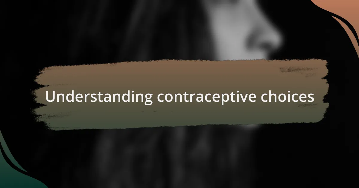 Understanding contraceptive choices