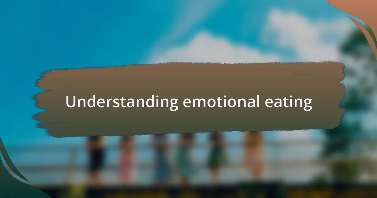 Understanding emotional eating