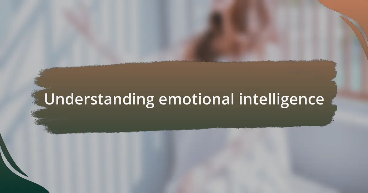 Understanding emotional intelligence