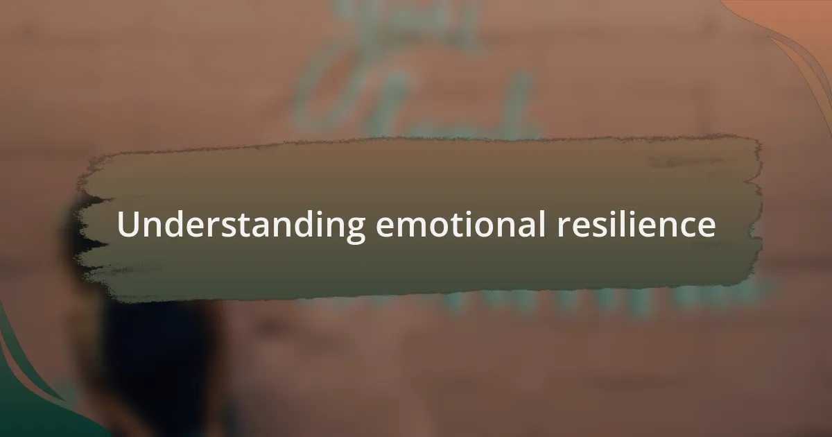 Understanding emotional resilience