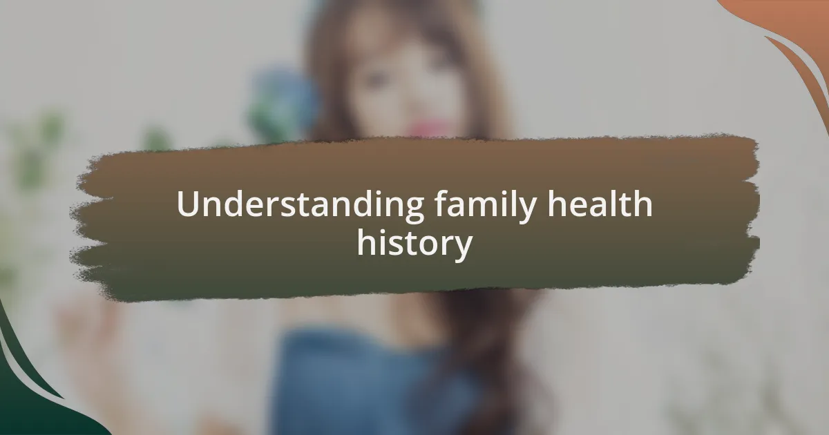 Understanding family health history