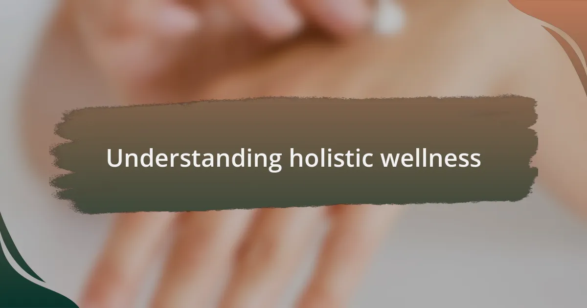 Understanding holistic wellness