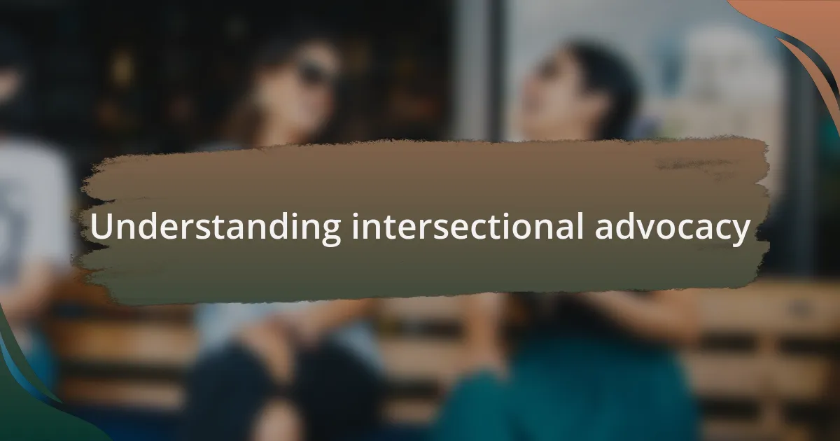 Understanding intersectional advocacy