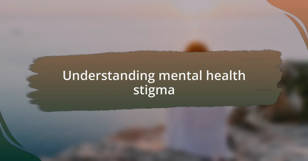 Understanding mental health stigma